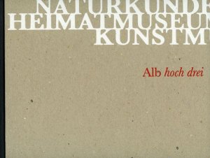 ISBN 9783933820815: Alb hoch drei – Die Schwäbische Alb in drei Reutlinger Museen