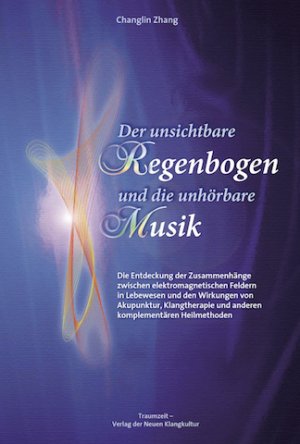 ISBN 9783933825896: Der unsichtbare Regenbogen und die unhörbare Musik - Die Entdeckung der Zusammenhänge zwischen elektromagnetischen Wellen in Lebewesen und dem Wirkungen von Akupunktur, Klangtherapie, Homöopathie und anderen komplementären Heilmethoden.