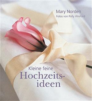 ISBN 9783933861337: Kleine feine Hochzeitsideen