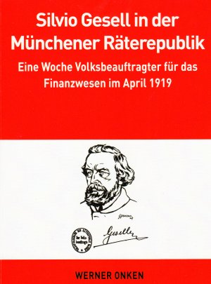 ISBN 9783933891310: Silvio Gesell in der Münchener Räterepublik – Eine Woche Volksbeauftragter für das Finanzwesen im April 1919