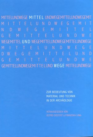 ISBN 9783933925619: Mittel und Wege - Zur Bedeutung von Material und Technik in der Archäologie