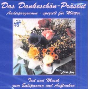 ISBN 9783933954084: Das Dankeschön-Präsent --- Audioprogramm speziell für Mütter - zum Entspannen und Auftanken   **NEU + OVP**