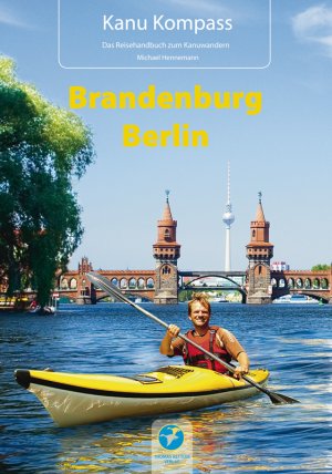 ISBN 9783934014176: Kanu Kompass Brandenburg, Berlin - Das Reisehandbuch zum Kanuwandern