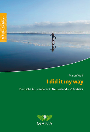 ISBN 9783934031401: I did it my way - Deutsche Auswanderer in Neuseeland - 16 Porträts