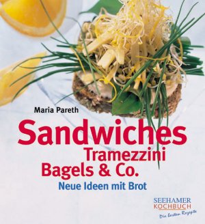 ISBN 9783934058835: Sandwiches, Tramezzini, Bagels & Co - Neue Ideen mit Brot