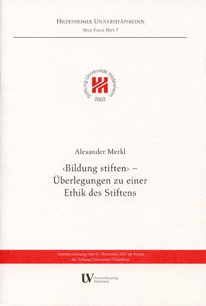 ISBN 9783934105973: "Bildung stiften" - Überlegungen zu einer Ethik des Stiftens. Antrittsvorlesung vom 15. November 2017 im Forum der Stiftung Universität Hildesheim