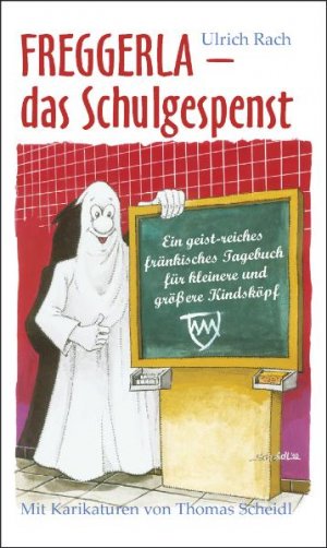 ISBN 9783934145801: Freggerla – das Schulgespenst – Ein geist-reiches fränkisches Tagebuch für kleinere und größere Kindsköpf