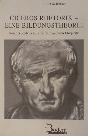 ISBN 9783934215009: Ciceros Rhetorik - Eine Bildungstheorie - Von der Redetechnik zur humanitären Eloquenz