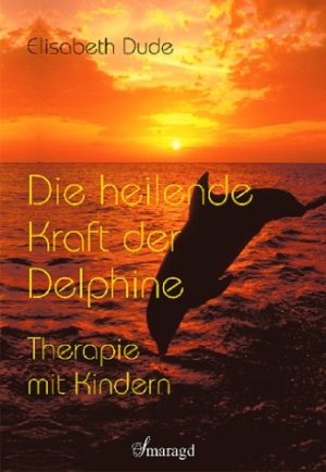 ISBN 9783934254367: Die heilende Kraft der Delphine