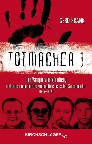 ISBN 9783934277465: Totmacher 1 - Der Vampir von Nürnberg und andere unheimliche Kriminalfälle deutscher Serienmörder (1945–1977)