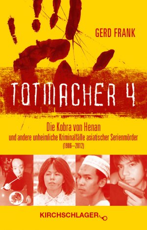 ISBN 9783934277526: Totmacher 4 – Die Kobra von Henan und andere unheimliche Kriminalfälle asiatischer Serienmörder (1906–2012)