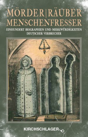 ISBN 9783934277540: Mörder / Räuber / Menschenfresser - Einhundert Biographien und Merkwürdigkeiten deutscher Verbrecher