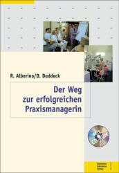 Renate Alberino Dirk Duddeck - Der Weg zur erfolgreichen Praxismanagerin. Fachbuch mit einliegender CD-ROM