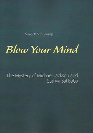 ISBN 9783934281059: Blow Your Mind - The Mystery of Michael Jackson und Sathya Sai Baba