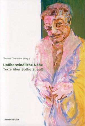 ISBN 9783934344433: Unüberwindliche Nähe - Texte über Botho Strauss