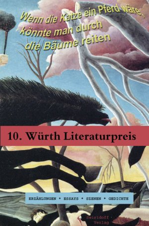 ISBN 9783934350489: Wenn die Katze ein Pferd wäre, könnte man durch die Bäume reiten – Prosa - Texte zum 10. Würth-Literaturpreis