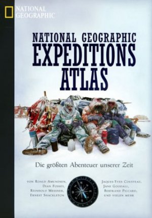 gebrauchtes Buch – Expedition ; Geschichte 1890-1999, Geografie, Reisen, Roald Amundsen, Jacques-Yves Cousteau, Dian Fossey, Jane Goodall, Reinhold Messner, Bertrand Piccard, Ernest Shackleton - Melham, Tom – Expeditions-Atlas : die größten Abenteuer unserer Zeit