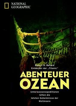 ISBN 9783934385405: Abenteuer Ozeane: Unterwasserexpeditionen lösen die letzten Geheimnisse der Weltmeere Ballard, Robert D