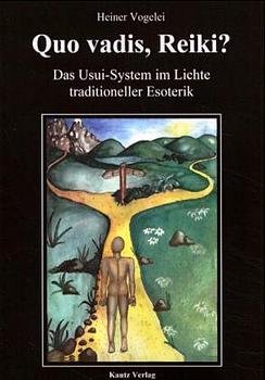 ISBN 9783934398009: Quo vadis, Reiki? - Das Usui-System im Lichte traditioneller Esoterik