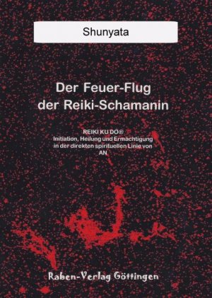 ISBN 9783934416000: Der Feuer-Flug der Reiki-Schamanin - REIKI Ku Do® Initiation, Heilung und Ermächtigung in der direkten spirituellen Linie von AN