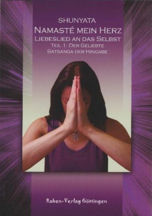 ISBN 9783934416109: Namasté mein Herz. Liebeslied an das Selbst - Teil I: Der Geliebte Satsanga der Hingabe