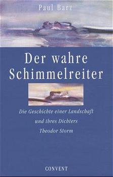 ISBN 9783934613072: Der wahre Schimmelreiter - Die Geschichte einer Landschaft und ihres Dichters Theodor Storm