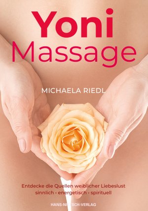 ISBN 9783934647053: Yoni Massage - Sinnlich spirituelle Wege zu den Quellen weiblicher Liebeslust