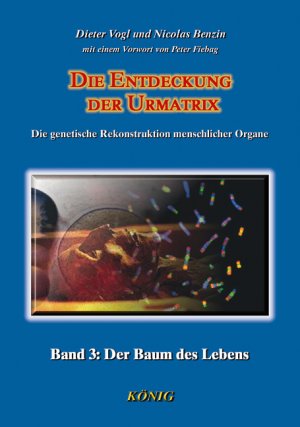 ISBN 9783934673311: Die Entdeckung der Urmatrix in 3 Bänden. Die genetische Rekonstruktion menschlicher Organe / Der Baum des Lebens