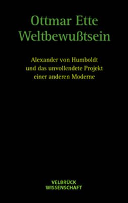 ISBN 9783934730489: Weltbewusstsein - Alexander von Humboldt und das unvollendete Projekt einer anderen Moderne