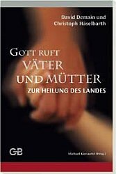 ISBN 9783934771451: Gott ruft Väter und Mütter zur Heilung des Landes