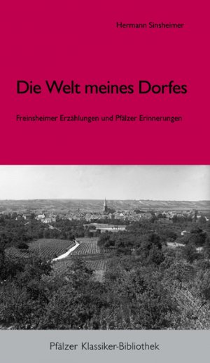 ISBN 9783934845480: Die Welt meines Dorfes. – Freinsheimer Erzählungen und Pfälzer Erinnerungen