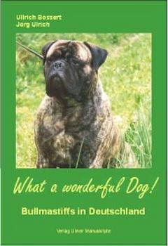 Ullrich Bossert Jrg Ulrich - What a wonderful Dog! Bullmastiffs in Deutschland.
