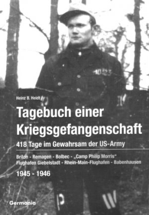 ISBN 9783934871038: Tagebuch einer Kriegsgefangenschaft - 418 Tage im Gewahrsam der US-Army 1945-1946. Brilon - Remagen - Bolbec - "Camp Philip Morris" - Flughafen Giebelstadt - Rhein-Main-Flughafen - Babenhausen