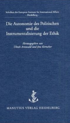 ISBN 9783934877160: Die Autonomie des Politischen und die Instrumentalisierung der Ethik