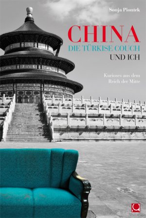 ISBN 9783934918412: China, die türkise Couch und ich - Kurioses aus dem Reich der Mitte