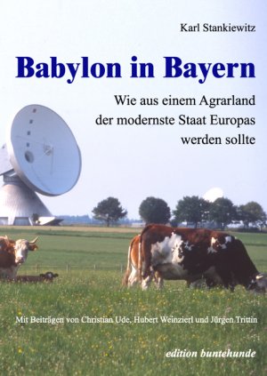 ISBN 9783934941113: Babylon in Bayern - Wie aus einem Agrarland der modernste Staat Europas werden sollte