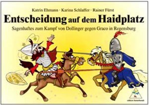 ISBN 9783934941236: Entscheidung auf dem Haidplatz - Sagenhaftes zum Kampf von Dollinger gegen Grako in Regensburg