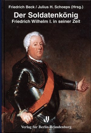 ISBN 9783935035439: Der Soldatenkönig - Friedrich Wilhelm I. in seiner Zeit