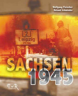 ISBN 9783935102346: Sachsen 1945 / Wolfgang Fleischer/Roland Schmieder (2. Auflage)