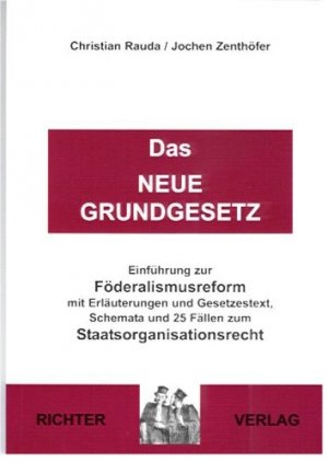 ISBN 9783935150620: Das Neue Grundgesetz - Erläuternde Einführung zur Föderalismusreform mit Gesetzestext, Schemata und 25 Fällen