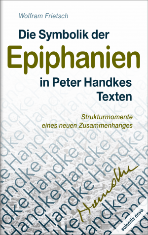 ISBN 9783935164139: Die Symbolik der Epiphanien in Peter Handkes Texten | Strukturmomente eines neuen Zusammenhanges | Wolfram Frietsch | Taschenbuch | Paperback | 228 S. | Deutsch | 2021 | H. Frietsch Verlag