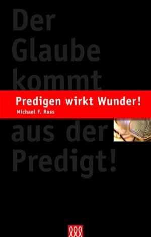 ISBN 9783935188708: Predigen wirkt Wunder! - Der Glaube kommt aus der Predigt