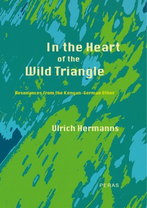 ISBN 9783935193306: In the Heart of the Wild Triangle - Resonances from the Kenyan-German Other