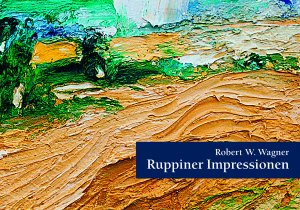 ISBN 9783935231176: Robert W. Wagner: Ruppiner Impressionen – Ein Bildband mit Zeichnungen, Aquarellen, Radierungen und Gemälden des Neuruppiner Künstlers