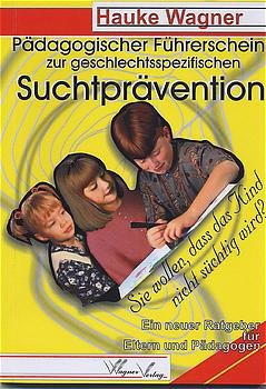 ISBN 9783935232012: Pädagogischer Führerschein zur geschlechtsspezifischen Suchtprävention - Sie wollen, dass das Kind nicht süchtig wird? Ein neuer Ratgeber für Eltern und Pädagogen