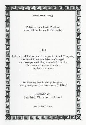 ISBN 9783935288231: Leben und Taten des Rheingrafen Carl Magnus, den Joseph II. auf zehn Jahre ins Gefängnis nach Königstein schickte, um da die Rechte der Untertanen und anderer Menschen respektieren zu lernen – Zur Warnung für alle winzige Despoten, Leichtgläubige und Gesc