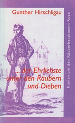 ISBN 9783935358521: ... der Ehrlichste unter den Räubern und Dieben - Roman um den Räuberhauptmann Rose