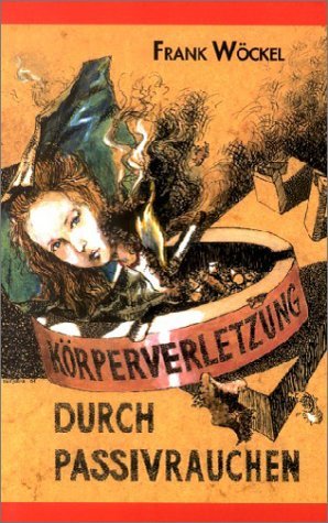 ISBN 9783935362047: Körperverletzung durch Passivrauchen – Folgen des Zwangsmitrauchens und Schutzgesetze