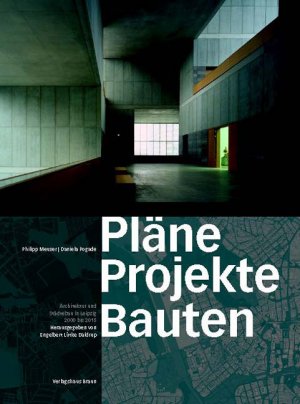 ISBN 9783935455633: Pläne, Projekte, Bauten : Architektur und Städtebau in Leipzig 2000 bis 2015. Herausgegeben von Engelbert Lütke Daldrup,Philipp Meuser und Daniela Pogade.Übersetzung in die englische Sprache von Cord von der Lühe.