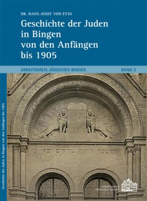 ISBN 9783935516891: Geschichte der Juden in Bingen von den Anfängen bis 1905 - Arbeitskreis Jüdisches Bingen, Band 3